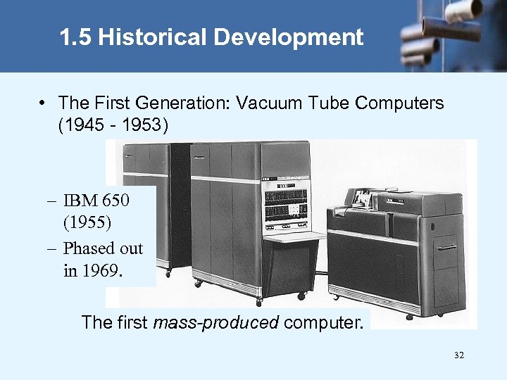1. 5 Historical Development • The First Generation: Vacuum Tube Computers (1945 - 1953)