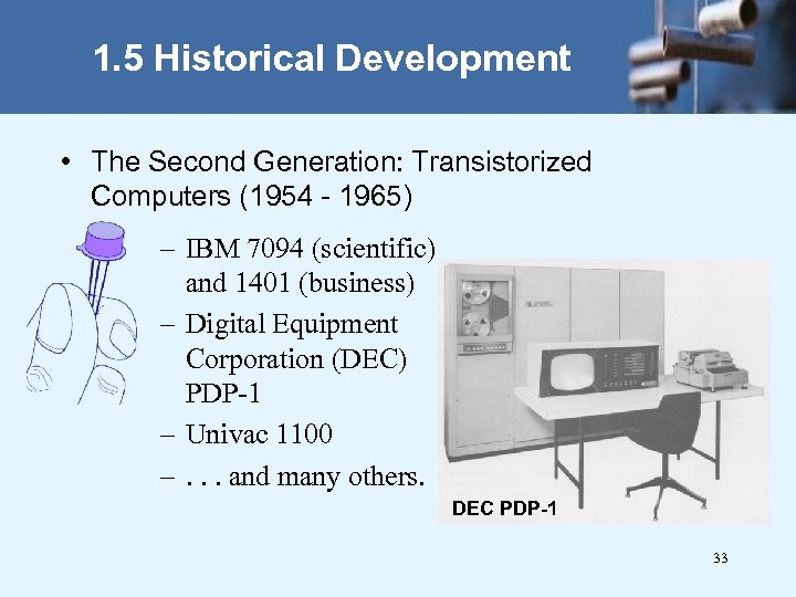 1. 5 Historical Development • The Second Generation: Transistorized Computers (1954 - 1965) –