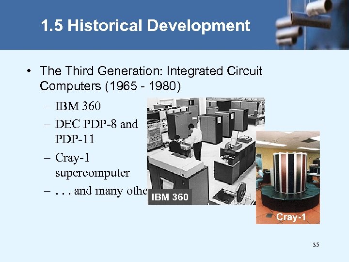 1. 5 Historical Development • The Third Generation: Integrated Circuit Computers (1965 - 1980)