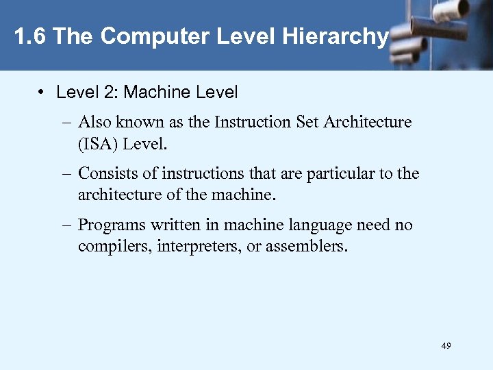 1. 6 The Computer Level Hierarchy • Level 2: Machine Level – Also known