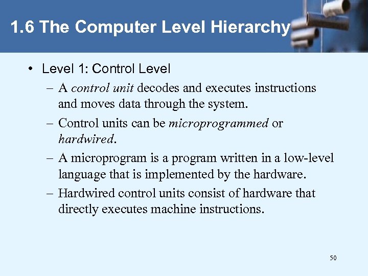 1. 6 The Computer Level Hierarchy • Level 1: Control Level – A control