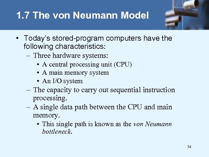 1. 7 The von Neumann Model • Today’s stored-program computers have the following characteristics: