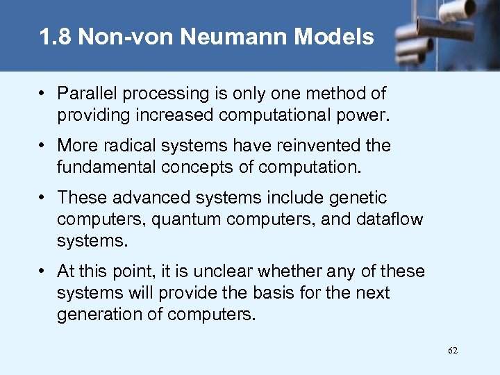 1. 8 Non-von Neumann Models • Parallel processing is only one method of providing