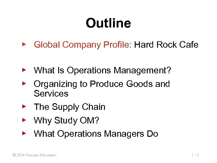 Outline ▶ Global Company Profile: Hard Rock Cafe ▶ What Is Operations Management? ▶