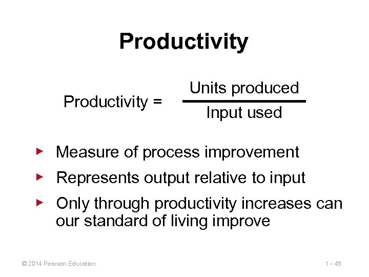 Productivity = Units produced Input used ▶ Measure of process improvement ▶ Represents output