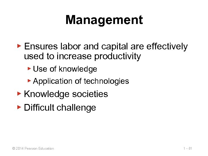 Management ▶ Ensures labor and capital are effectively used to increase productivity ▶ Use