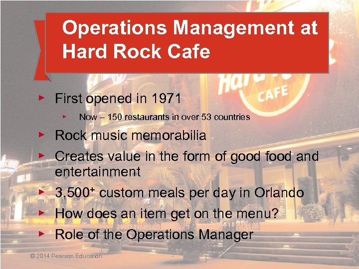 Operations Management at Hard Rock Cafe ▶ First opened in 1971 ▶ Now –
