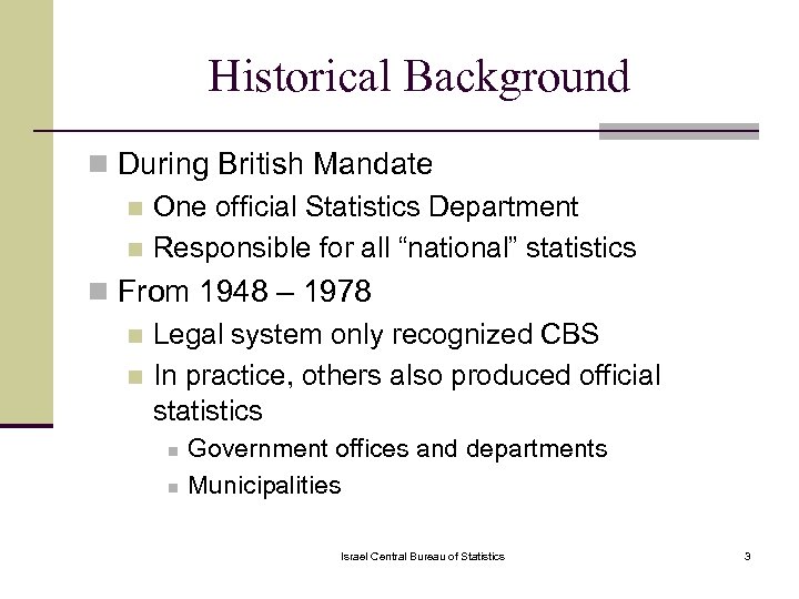 Historical Background n During British Mandate n One official Statistics Department n Responsible for