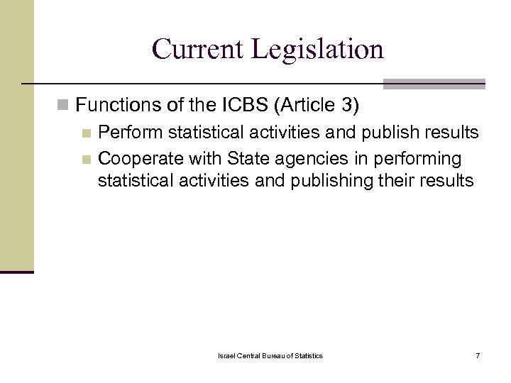 Current Legislation n Functions of the ICBS (Article 3) n Perform statistical activities and