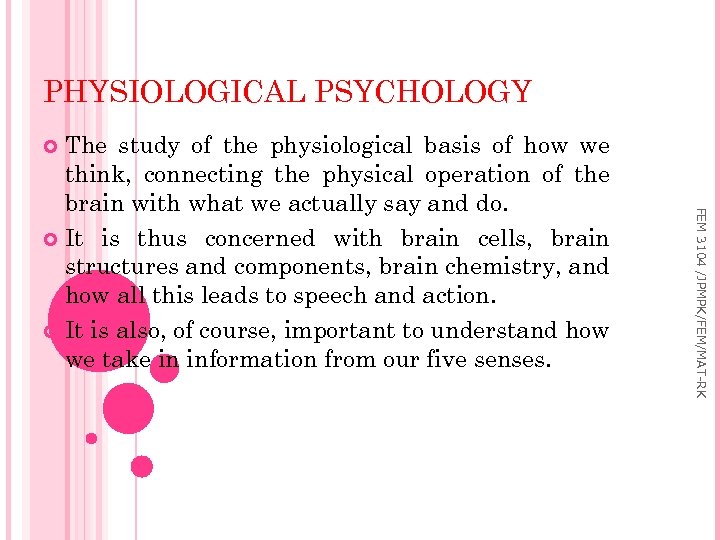 PHYSIOLOGICAL PSYCHOLOGY The study of the physiological basis of how we think, connecting the