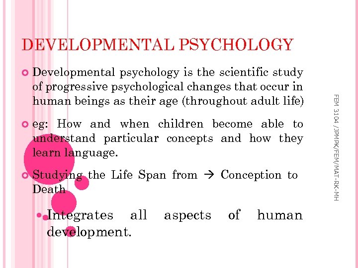 DEVELOPMENTAL PSYCHOLOGY Developmental psychology is the scientific study of progressive psychological changes that occur