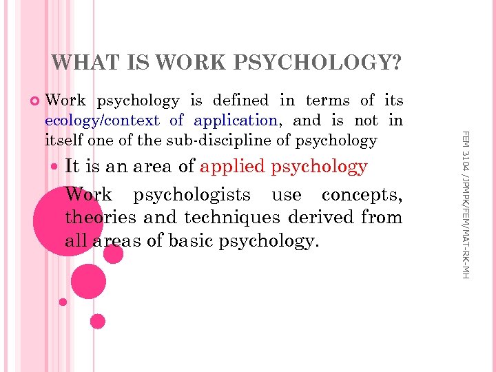 WHAT IS WORK PSYCHOLOGY? It is an area of applied psychology Work psychologists use