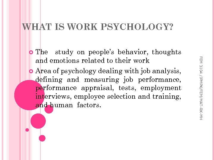 WHAT IS WORK PSYCHOLOGY? The study on people’s behavior, thoughts and emotions related to
