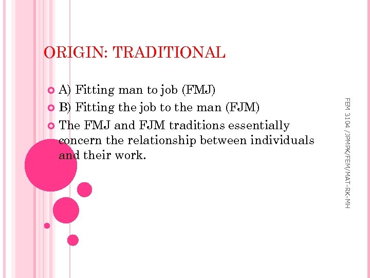 ORIGIN: TRADITIONAL A) Fitting man to job (FMJ) B) Fitting the job to the