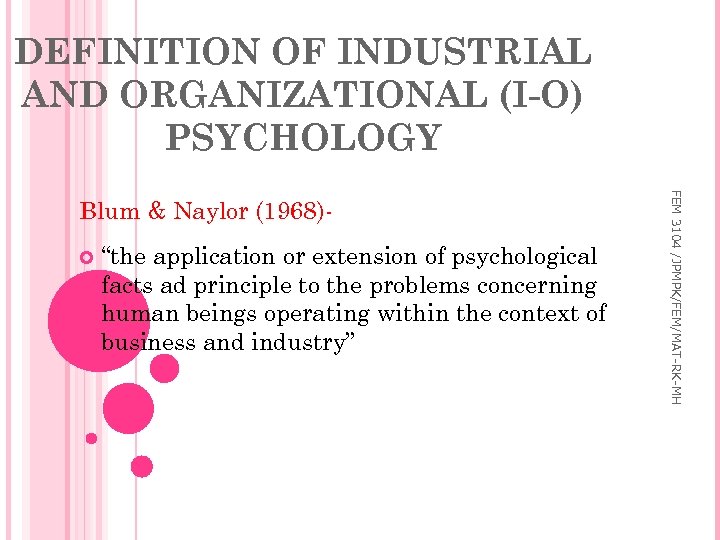 DEFINITION OF INDUSTRIAL AND ORGANIZATIONAL (I-O) PSYCHOLOGY “the application or extension of psychological facts