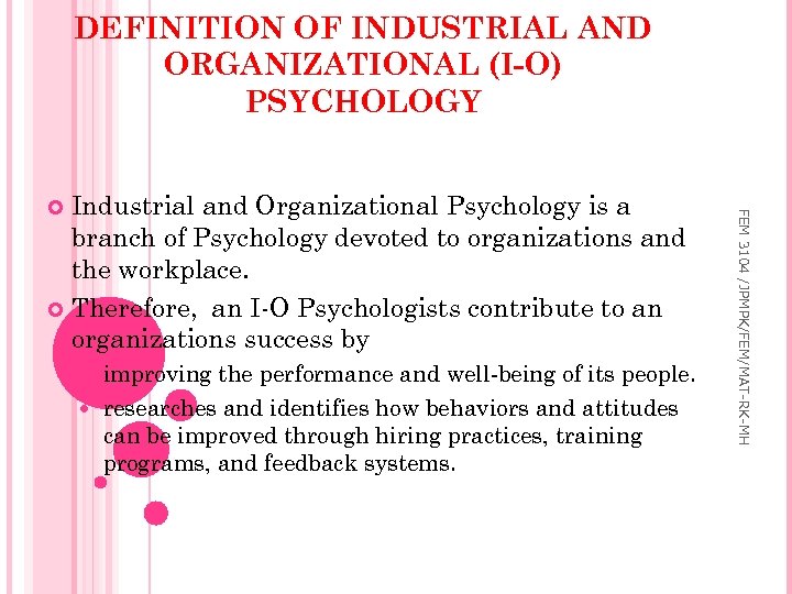 DEFINITION OF INDUSTRIAL AND ORGANIZATIONAL (I-O) PSYCHOLOGY improving the performance and well-being of its