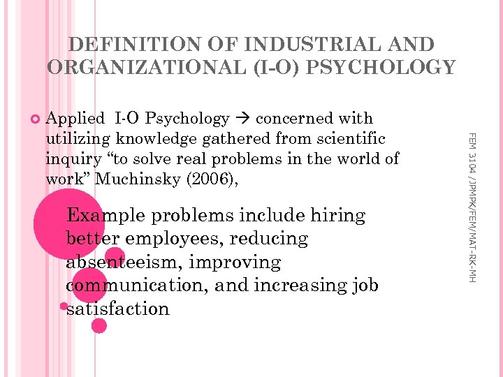 DEFINITION OF INDUSTRIAL AND ORGANIZATIONAL (I-O) PSYCHOLOGY Example problems include hiring better employees, reducing