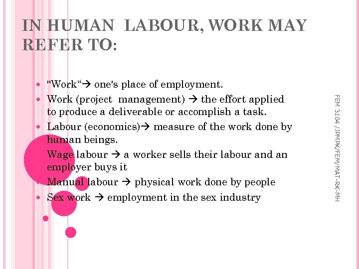 IN HUMAN LABOUR, WORK MAY REFER TO: FEM 3104 /JPMPK/FEM/MAT-RK-MH 