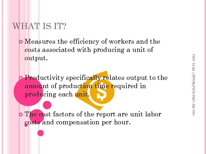 WHAT IS IT? Measures the efficiency of workers and the costs associated with producing