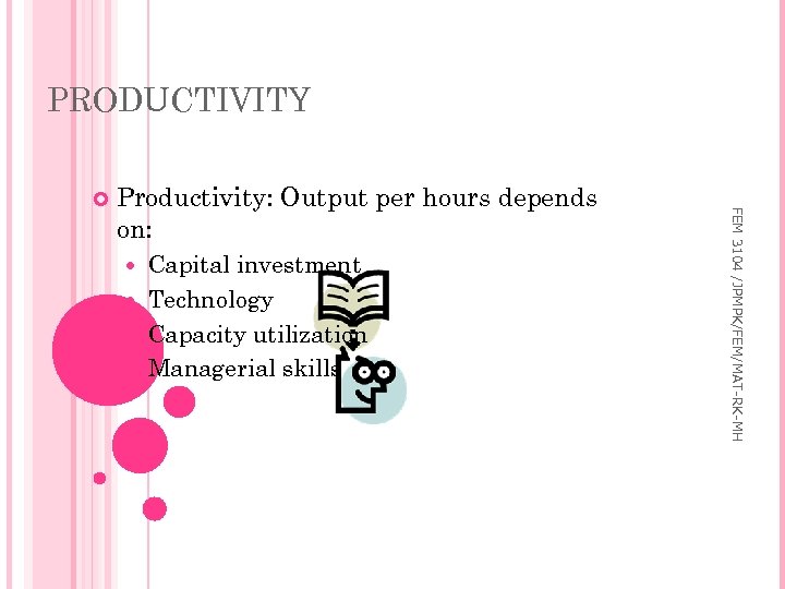 PRODUCTIVITY Productivity: Output per hours depends on: Capital investment Technology Capacity utilization Managerial skills