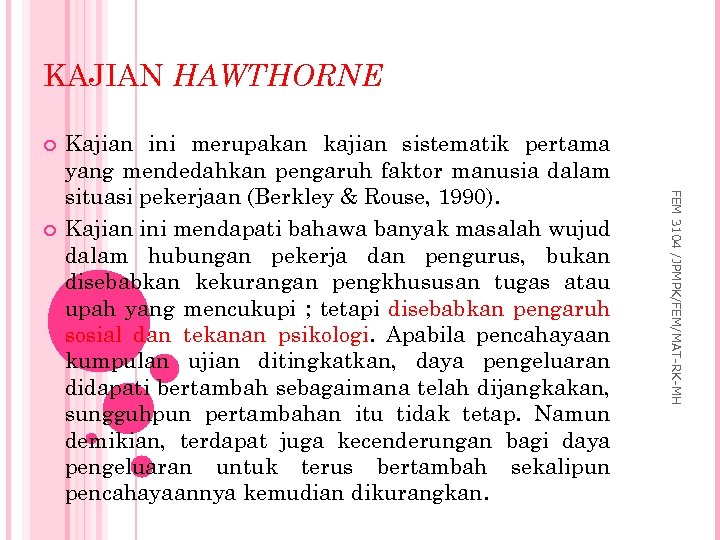 KAJIAN HAWTHORNE FEM 3104 /JPMPK/FEM/MAT-RK-MH Kajian ini merupakan kajian sistematik pertama yang mendedahkan pengaruh