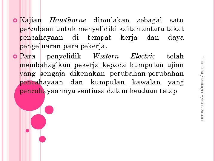 Kajian Hawthorne dimulakan sebagai satu percubaan untuk menyelidiki kaitan antara takat pencahayaan di tempat