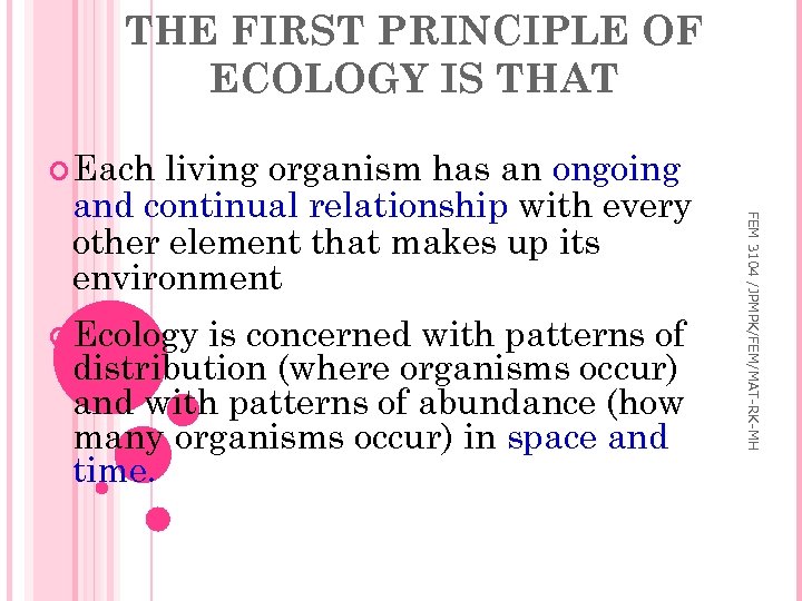 THE FIRST PRINCIPLE OF ECOLOGY IS THAT Each FEM 3104 /JPMPK/FEM/MAT-RK-MH living organism has