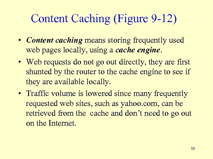 Content Caching (Figure 9 -12) • Content caching means storing frequently used web pages