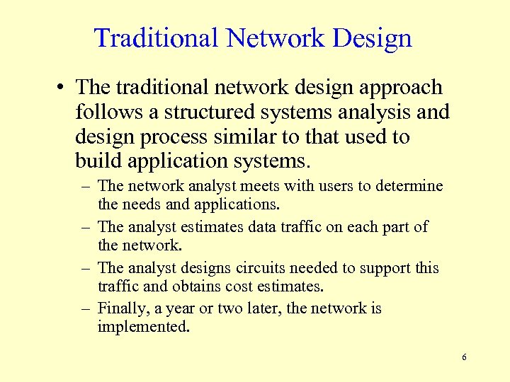 Traditional Network Design • The traditional network design approach follows a structured systems analysis