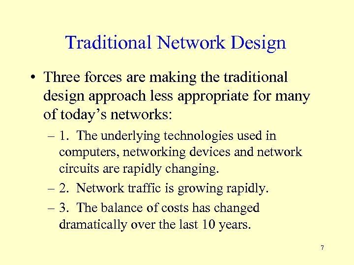 Traditional Network Design • Three forces are making the traditional design approach less appropriate