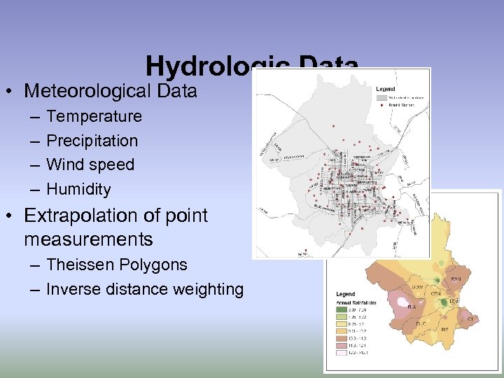 Hydrologic Data • Meteorological Data – – Temperature Precipitation Wind speed Humidity • Extrapolation