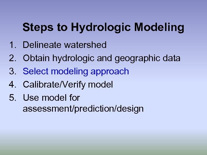 Steps to Hydrologic Modeling 1. 2. 3. 4. 5. Delineate watershed Obtain hydrologic and