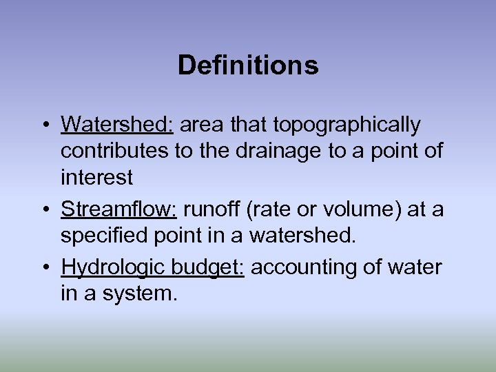 Definitions • Watershed: area that topographically contributes to the drainage to a point of