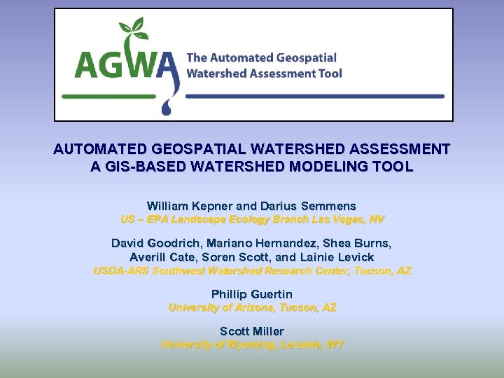 AUTOMATED GEOSPATIAL WATERSHED ASSESSMENT A GIS-BASED WATERSHED MODELING TOOL William Kepner and Darius Semmens