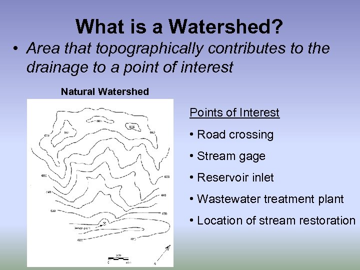 What is a Watershed? • Area that topographically contributes to the drainage to a