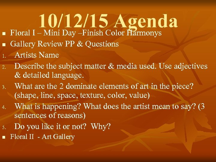 n 10/12/15 Agenda Floral I – Mini Day –Finish Color Harmonys 5. Gallery Review