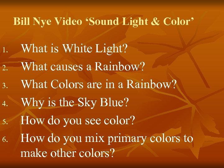 Bill Nye Video ‘Sound Light & Color’ 1. 2. 3. 4. 5. 6. What