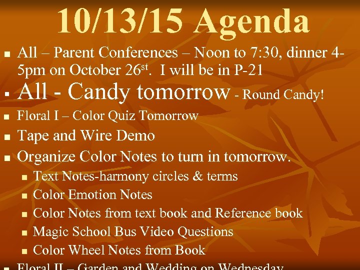 10/13/15 Agenda n All – Parent Conferences – Noon to 7: 30, dinner 45