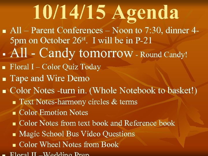 10/14/15 Agenda n All – Parent Conferences – Noon to 7: 30, dinner 45