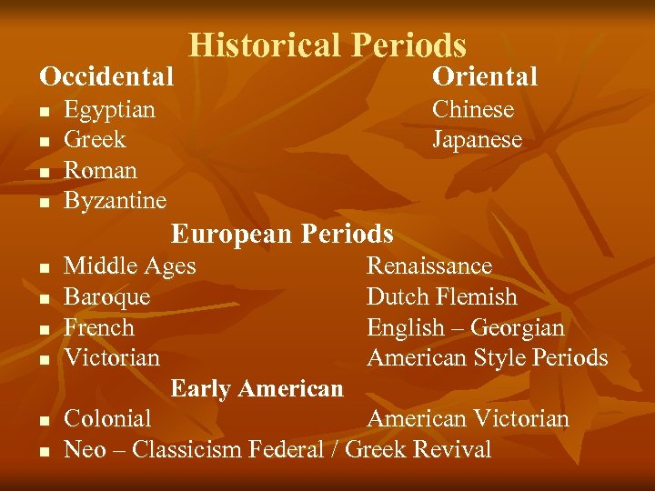 Occidental n n Historical Periods Egyptian Greek Roman Byzantine Oriental Chinese Japanese European Periods