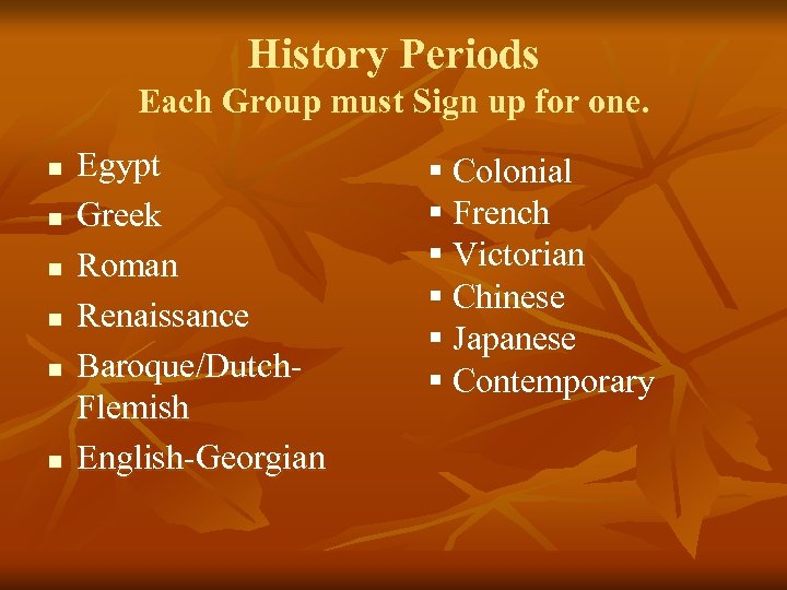 History Periods Each Group must Sign up for one. n n n Egypt Greek