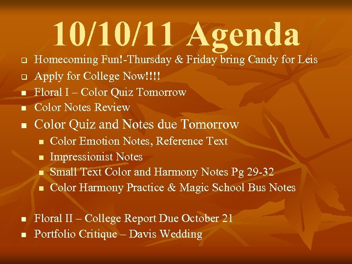 10/10/11 Agenda n Homecoming Fun!-Thursday & Friday bring Candy for Leis Apply for College