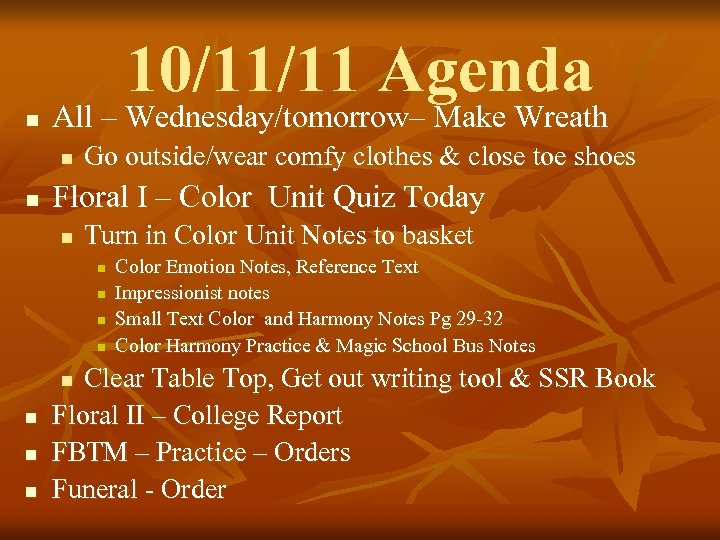 10/11/11 Agenda n All – Wednesday/tomorrow– Make Wreath n n Go outside/wear comfy clothes