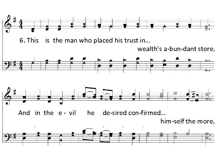 6. This is the man who placed his trust in… wealth’s a-bun-dant store, And