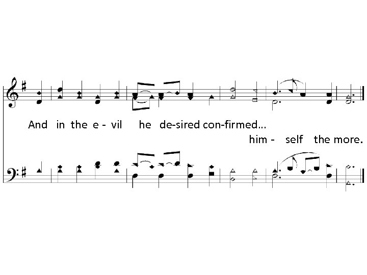 And in the e - vil he de-sired con-firmed… him - self the more.