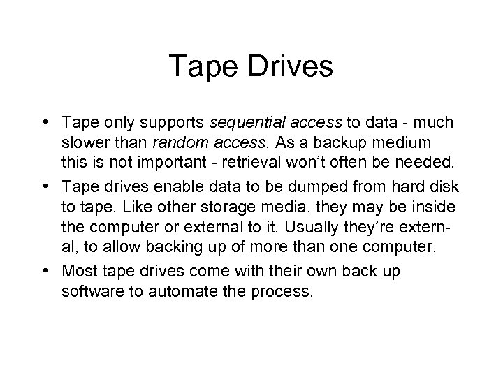 Tape Drives • Tape only supports sequential access to data - much slower than