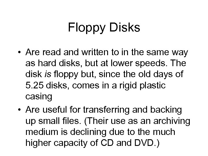 Floppy Disks • Are read and written to in the same way as hard