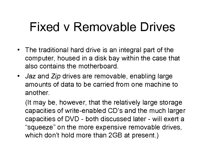 Fixed v Removable Drives • The traditional hard drive is an integral part of