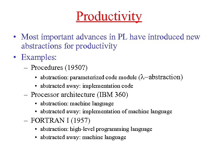 Productivity • Most important advances in PL have introduced new abstractions for productivity •