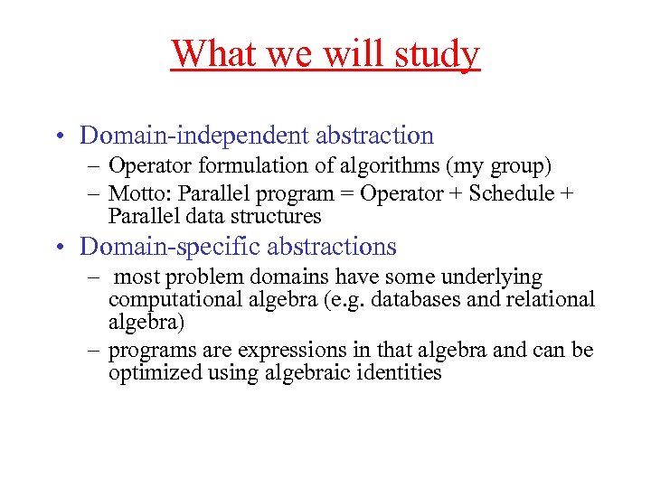 What we will study • Domain-independent abstraction – Operator formulation of algorithms (my group)